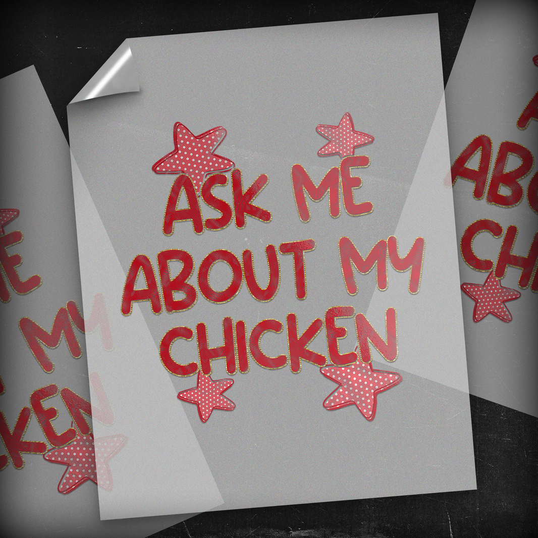 Ask Me About My Chicken - DTF Transfer