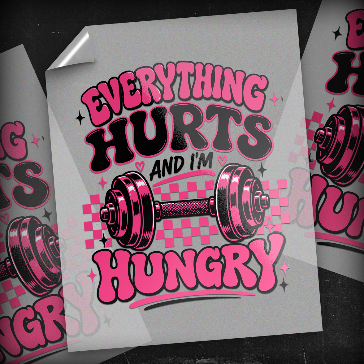 Everything Hurts And I'm Hungry - DTF Transfer