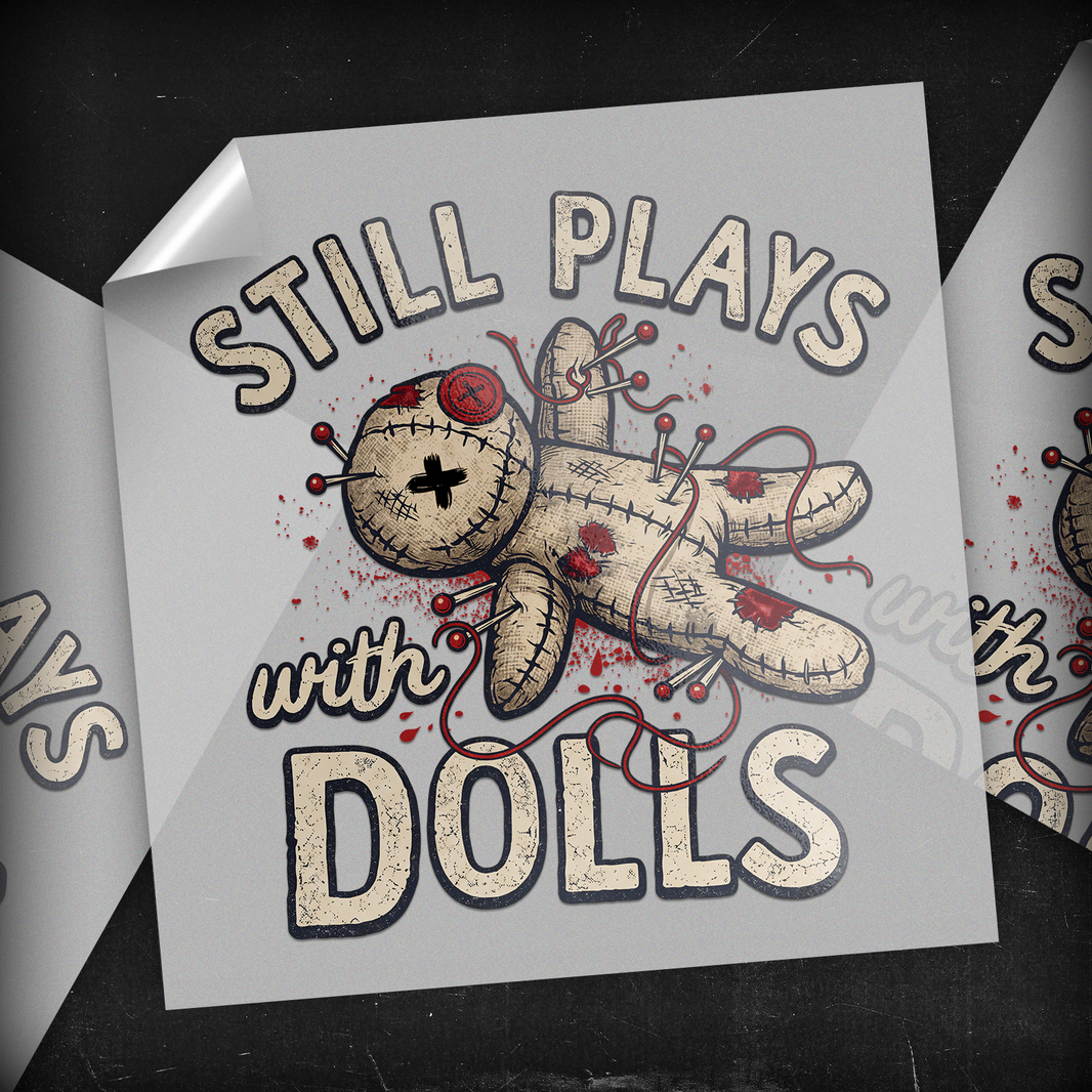 Still Plays With Dolls Voodoo Doll - DTF Transfer